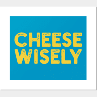 Cheese Wisely Posters and Art